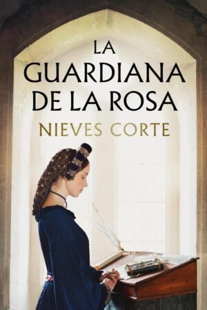 La guardiana de la rosa de Nieves Corte