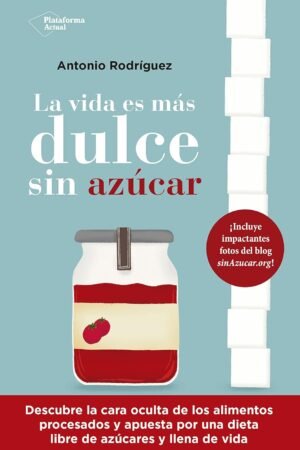 La vida es más dulce sin azúcar de Antonio Rodríguez