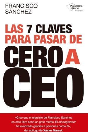 Las 7 claves para pasar de Cero a CEO de Francisco Sánchez