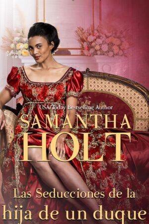 Las Seducciones de la hija de un Duque de Samantha Holt