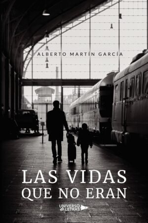 Las vidas que no eran de Alberto Martín García