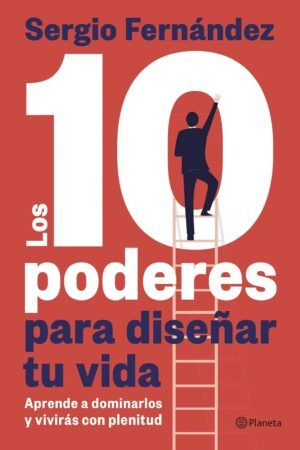 Los 10 poderes para diseñar tu vida de Sergio Fernández