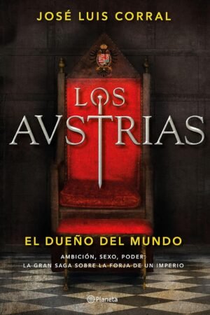 Los Austrias. El dueño del mundo de José Luis Corral