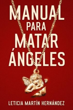 Manual para matar ángeles de Leticia Martín Hernández