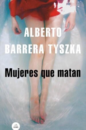 Mujeres que matan de Alberto Barrera Tyszka
