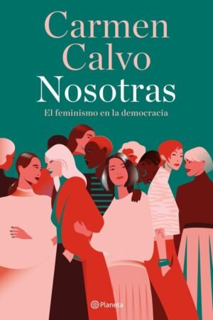 Nosotras: El feminismo en la democracia de Carmen Calvo