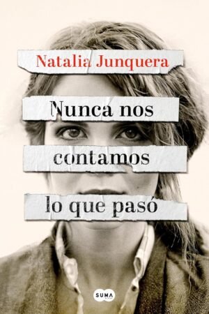 Nunca nos contamos lo que paso de Natalia Junquera