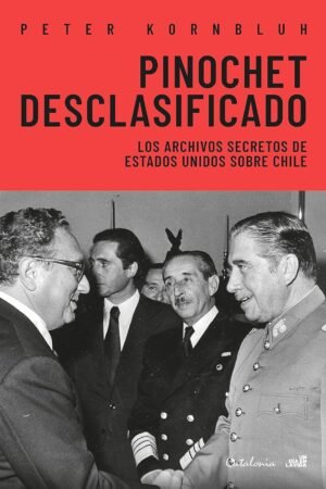 Pinochet desclasificado de Peter Kornbluh