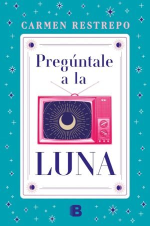Pregúntale a la luna de Carmen Restrepo