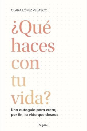 ¿Qué haces con tu vida? de Clara López Velasco