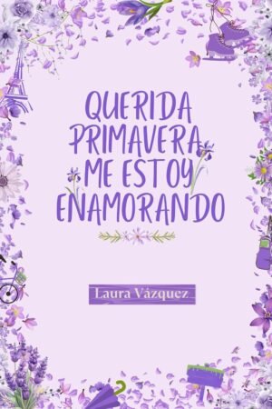 Querida Primavera, me estoy enamorando de Laura Andrés Vázquez