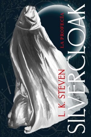 Silvercloak. La profecía de L.K. Steven