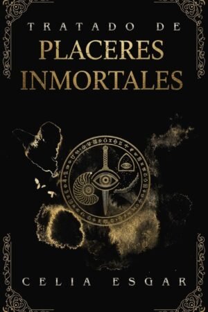 Tratado de Placeres Inmortales de Celia Esgar