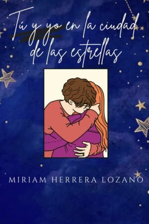Tú y Yo en la Ciudad de las Estrellas de Miriam Herrera Lozano
