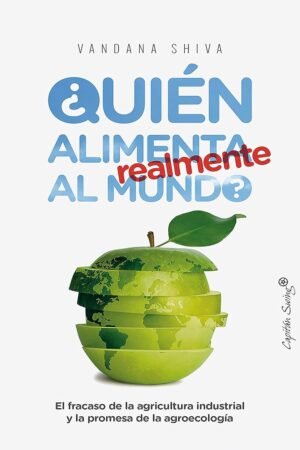 Portada de ¿Quién alimenta realmente al mundo? de Vandana Shiva