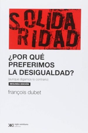 ¿Por qué preferimos la desigualdad? de François Dubet