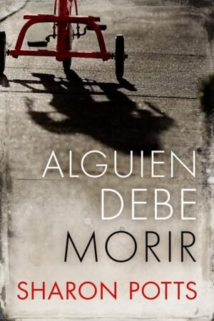 Alguien debe morir de Sharon Potts