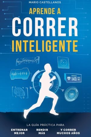 Aprende a Correr Inteligente de Mario Castellanos