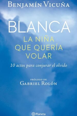 Blanca, la niña que quería volar de Benjamín Vicuña