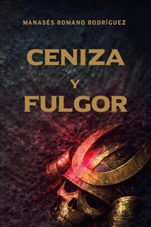 Ceniza y fulgor de Manasés Romano Rodríguez