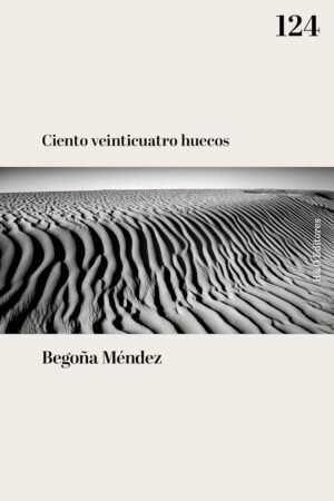 Ciento veinticuatro huecos de Begoña Mendez