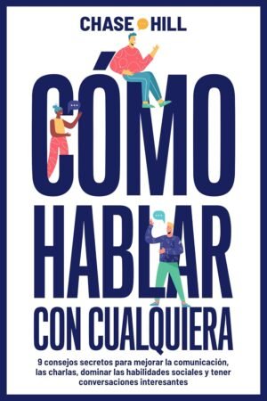 Cómo hablar con cualquiera de Chase Hill