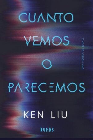 Cuanto vemos o parecemos de Ken Liu