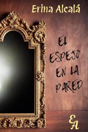 El Espejo en la Pared de Erina Alcalá