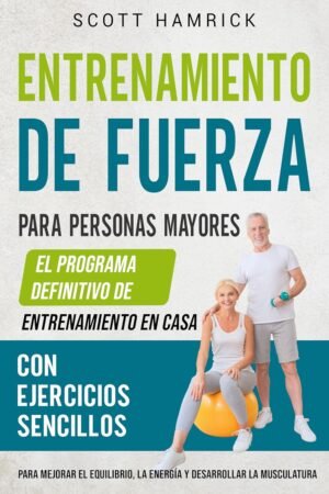 Entrenamiento de fuerza para personas mayores de Scott Hamrick
