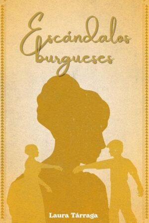 Escándalos burgueses de Laura Tarraga