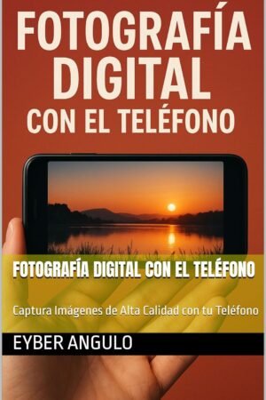 Fotografía Digital con el Teléfono de Eyber Angulo