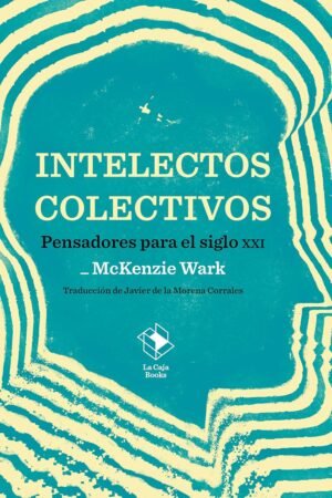 Intelectos colectivos de McKenzie Wark