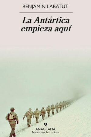 La Antártica empieza aquí de Benjamín Labatut