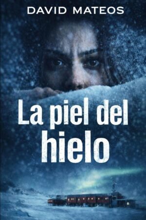 La Piel del Hielo de David Mateos Pascual