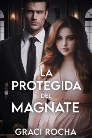 La Protegida del Magnate de Graci Rocha