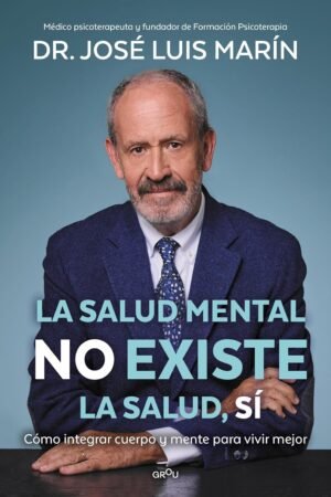 La salud mental no existe. La salud, sí de Dr. José Luis Marín