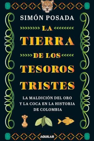 La tierra de los tesoros triste de Simón Posada Tamayo