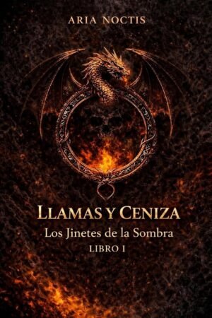 Llamas y Cenizas de Aria Noctis