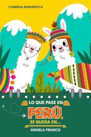 Lo que pase en Perú, se queda en... de Ángela Franco