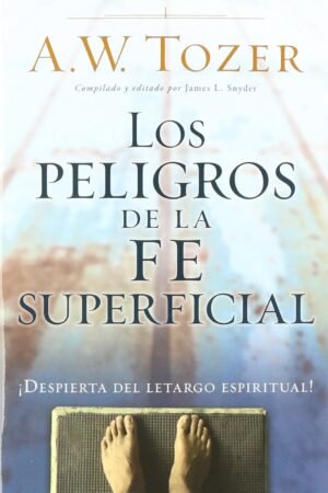 Los peligros de una fe superficial de A.W. Tozer