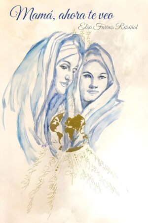 Mamá, ahora te veo de Elsa Farrus Rusiñol