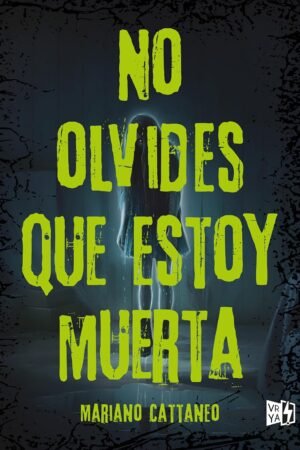 No olvides que estoy muerta de Mariano Cattaneo