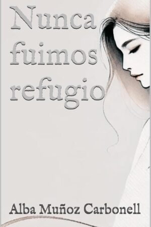 Nunca fuimos refugio de Alba Muñoz Carbonell
