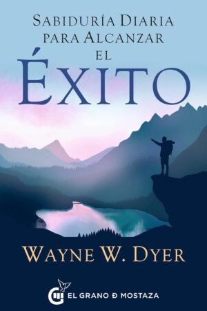 Sabiduría Diaria Para Alcanzar El Éxito de Wayne W. Dyer