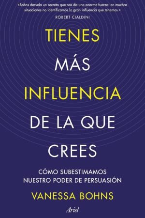 Tienes más influencia de la que la que crees de Vanessa Bohns