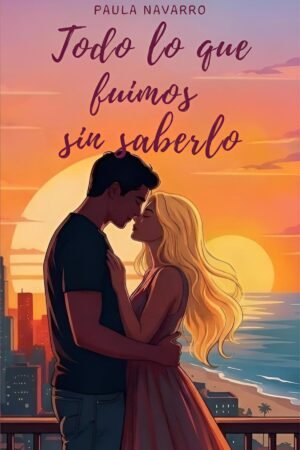 Todo lo que fuimos sin saberlo de Paula Navarro Camuñas
