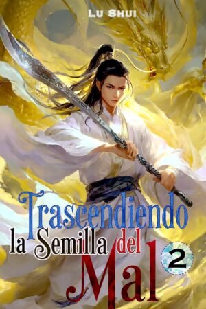 Trascendiendo la Semilla del Mal 2 de Lu Shui