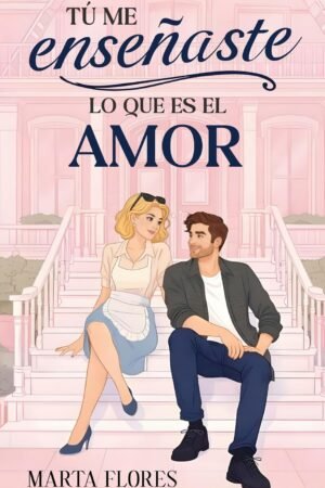 Tú me enseñaste lo que es el Amor de Marta Flores