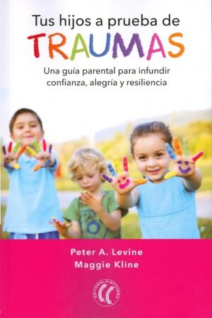 Tus hijos a prueba de traumas de Peter Levine