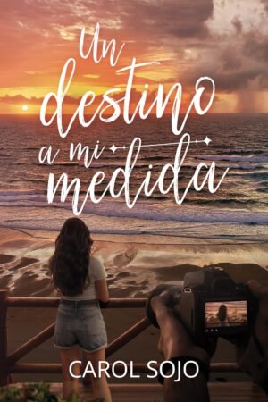 Un destino a mi medida de Carol Sojo